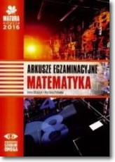 Matura 2016 Arkusze egzaminacyjne. Matematyka OMEGA