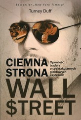 Ciemna strona Wall Street. Opowieść maklera o spektakularnych giełdowych ekscesach