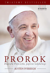 Prorok. Biografia Franciszka, papieża radykalnego