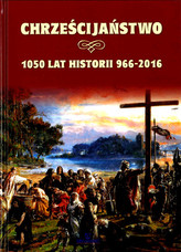 Chrześcijaństwo 1050 lat historii 966-2016