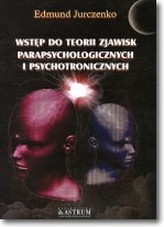 Wstęp do teorii zjawisk parapsychologicznych i psychotronicznych