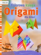 Origami - kolorowa księga dla dzieci