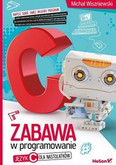 Zabawa w programowanie. Język C dla nastolatków