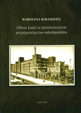 OBRAZ ŁODZI W PIŚMIENNICTWIE POZYTYWISTY CZNO-MŁODOPOLSKIM BR. WUŁ 9788360604632