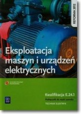 Eksploatacja maszyn i urządzeń elektrycznych Podręcznik do nauki zawodu technik elektryk E.24.1