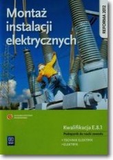 Montaż instalacji elektrycznych Podręcznik do nauki zawodu technik elektryk elektryk E.8.1