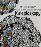 Kalejdoskopy. Antystresowy relaks kolorowankowy