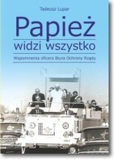 Papież widzi wszystko. Wspomnienia oficera Biura Ochrony Rządu