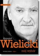 Krzysztof Wielicki. Mój wybór. Wywiad-rzeka. Tom 1