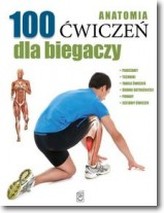 Anatomia. 100 ćwiczeń dla biegaczy
