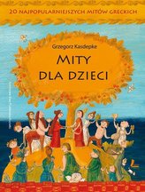Mity dla dzieci. 20 najpopularniejszych mitów greckich.