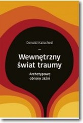 Wewnętrzny świat traumy. Archetypowe obrony jaźni