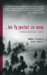Bo Ty jesteś ze mną. Duchowe świadectwo z Syberii
