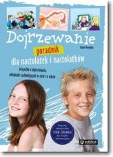 Dojrzewanie. Poradnik dla nastolatek i nastolatków