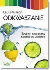 Odkwaszanie. Szybki i skuteczny sposób na zdrowie