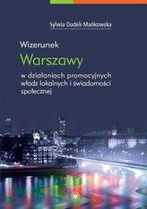 Wizerunek Warszawy w działaniach promocyjnych władz lokalnych i świadomości społecznej