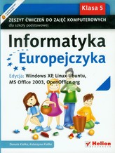 Informatyka Europejczyka 5 Zeszyt ćwiczeń do zajęć komputerowych Edycja: Windows XP, Linux Ubuntu, MS Office 2003, OpenOffice.or