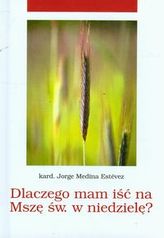 Dlaczego mam iść na Mszę Świętą w niedzielę?