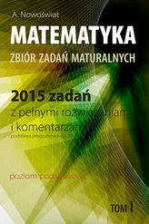 Matematyka 2015 zadań z pełnymi rozwiązaniami Tom 1