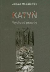 Katyń Wydrzeć prawdę