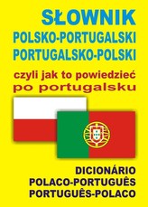 Słownik polsko-portugalski portugalsko-polski czyli jak to powiedzieć po portugalsku