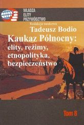 Kaukaz Północny: elity, reżimy, etnopolityka, bezpieczeństwo Tom 8