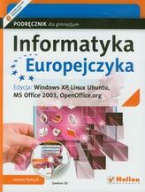 Informatyka Europejczyka Podręcznik z płytą CD Edycja: Windows XP, Linux Ubuntu, MS Office 2003, OpenOffice.org
