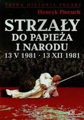 Strzały do Papieża i narodu 13 V 1981 13 XII 1981