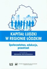 Kapitał ludzki w regionie łódzkim Społeczeństwo, edukacja, przestrzeń