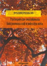 Psychospołeczne uwarunkowania funkjonowania osób w podeszłym wieku