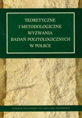 Teoretyczne i metodologiczne wyzwania badań politologicznych w Polsce