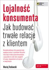 Lojalność konsumenta Jak budować trwałe relacje z klientem