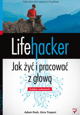Lifehacker Jak żyć i pracować z głową Kolejne wskazówki
