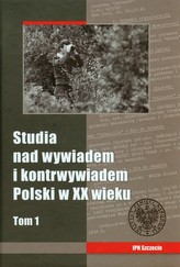 Studia nad wywiadem i kontrwywiadem Polski w XX wieku Tom 1