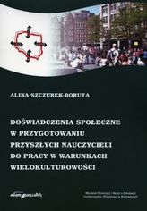 Doświadczenia społeczne w przygotowaniu przyszłych nauczycieli do pracy w warunkach wielokulturowości