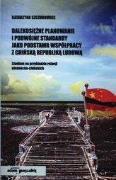 Dalekosiężne planowanie i podwójne standardy jako podstawa współpracy z Chińską Republiką Ludową