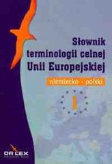 Słownik terminologii celnej Unii Europejskiej Polsko- niemiecki i niemiecko-polski