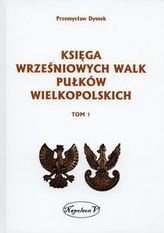 Księga wrześniowych walk pułków wielkopolskich Tom 1