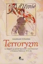 Terroryzm na usługach ugrupowań lewicowych i anarchistycznych w Królestwie Polskim do 1914 roku
