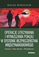 Operacje utrzymania i wymuszania pokoju w systemie bezpieczeństwa międzynarodowego