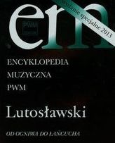 Encyklopedia muzyczna PWM Lutosławski Od ogniwa do łańcucha