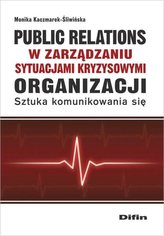Public relations organizacji w zarządzaniu sytuacjami kryzysowymi organizacji