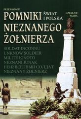 Pomniki Nieznanego Żołnierza. Świat i Polska