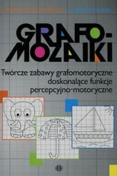 Grafomozaiki. Twórcze zabawy grafomotoryczne doskonalące funkcje