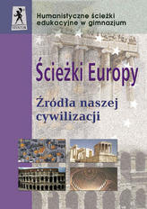 Ścieżki Europy. Gimnazjum. Źródła naszej cywilizacji. Humanistyczne ścieżki edukacyjne