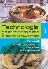 Technologia gastronomiczna z towaroznawstwem. Część 3. Podręcznik do nauki zawodu kucharz
