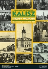 Kalisz między wojnami. Opowieść o życiu miasta 1918-1939 + gratisy!
