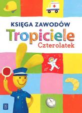 Tropiciele. Czterolatek. Wychowanie przedszkolne. Księga zawodów