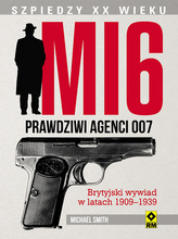 MI6. Prawdziwi agenci 007. Brytyjski wywiad w latach 1909-1939