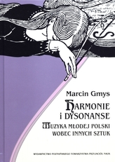 Harmonie i dysonanse. Muzyka Młodej Polski wobec innych sztuk